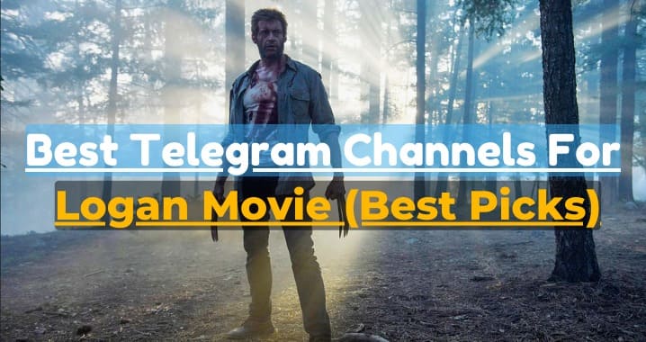 99+ Logan Movie Telegram Channel Link (Sept 2023)