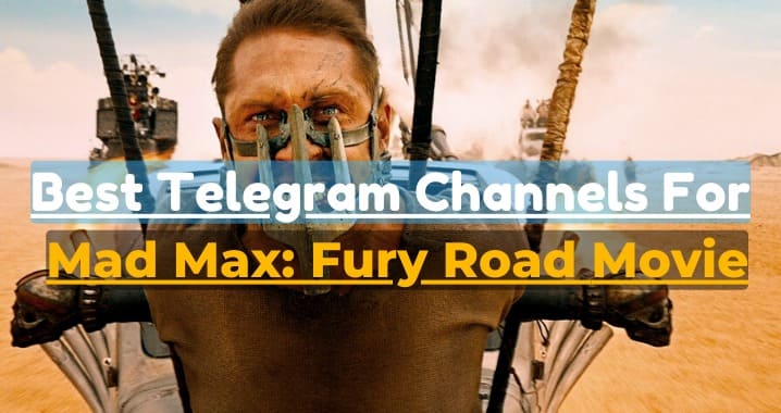 99+ Mad Max: Fury Road Movie Telegram Channel Link
