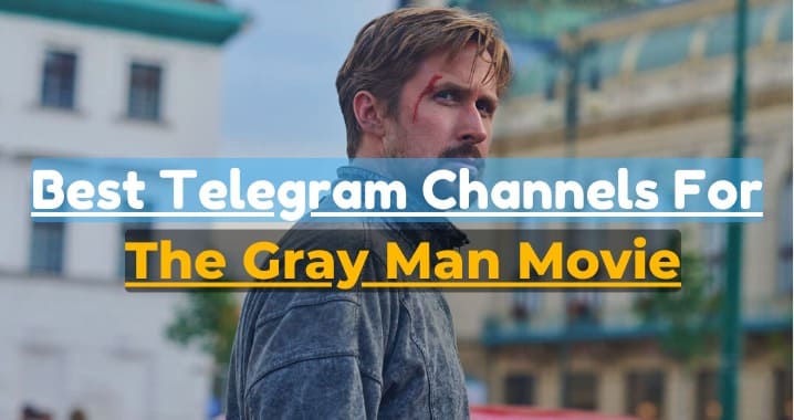 99+ The Gray Man Movie Telegram Channel Links (Sept 2023)
