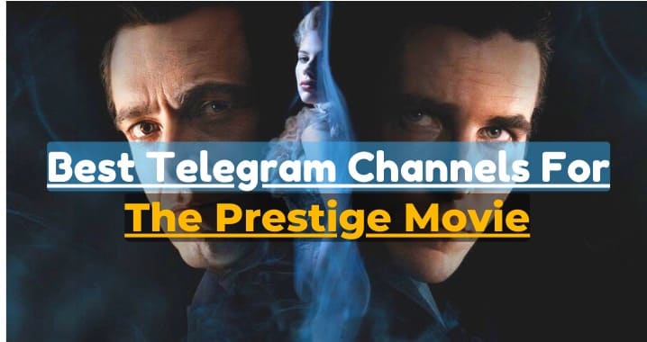 99+ The Prestige Movie Telegram Channel Link (Sept 2023)